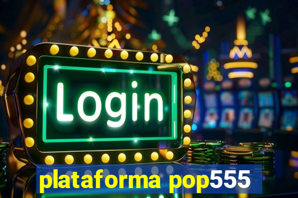 plataforma pop555